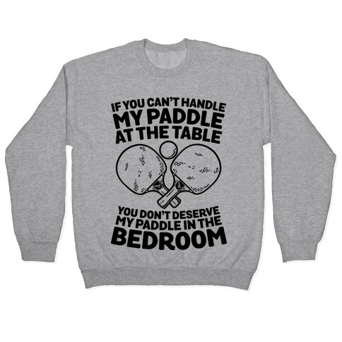 If You Can't My Paddle at the Table You Don't Deserve My Paddle in the Bedroom Pullover