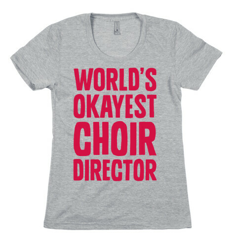 World's Okayest Choir Director Womens T-Shirt