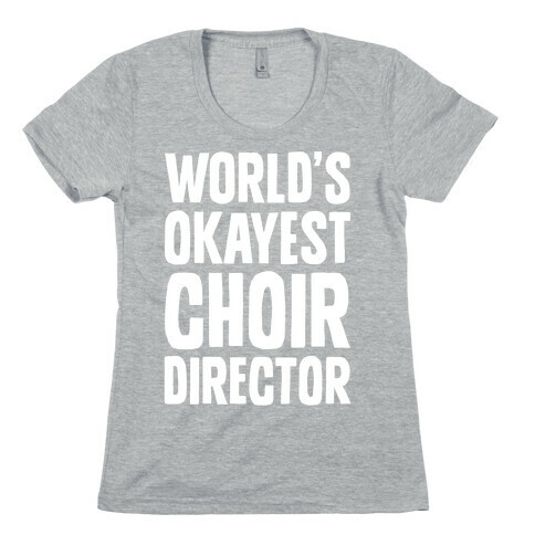 World's Okayest Choir Director Womens T-Shirt