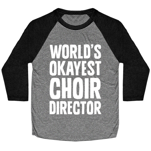 World's Okayest Choir Director Baseball Tee