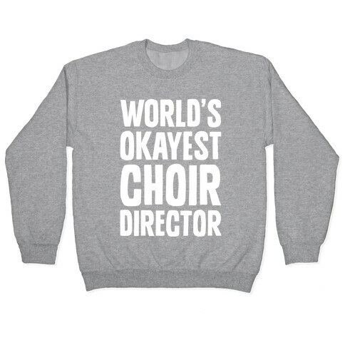 World's Okayest Choir Director Pullover