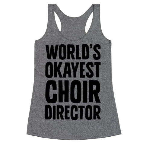World's Okayest Choir Director Racerback Tank Top