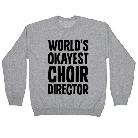 World's Okayest Choir Director Pullover