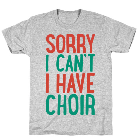 Sorry I Can't I Have Choir T-Shirt