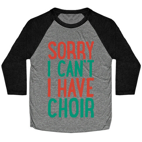 Sorry I Can't I Have Choir Baseball Tee