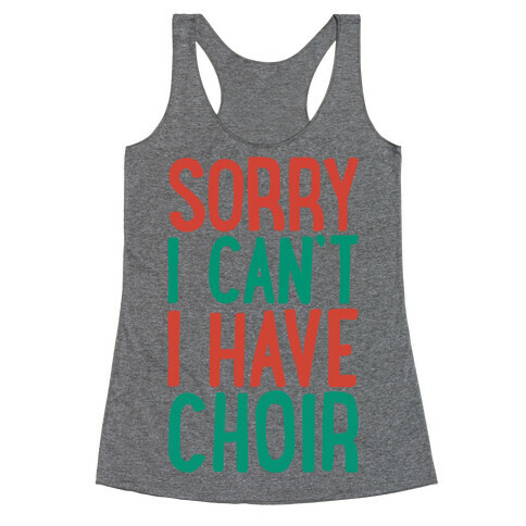 Sorry I Can't I Have Choir Racerback Tank Top