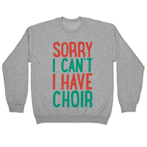 Sorry I Can't I Have Choir Pullover