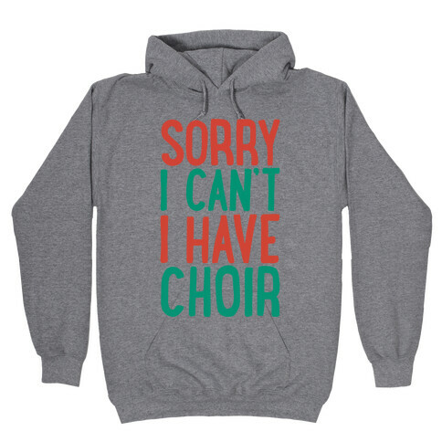Sorry I Can't I Have Choir Hooded Sweatshirt