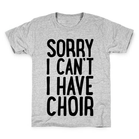 Sorry I Can't I Have Choir Kids T-Shirt