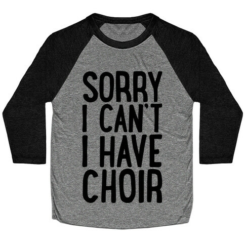 Sorry I Can't I Have Choir Baseball Tee