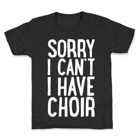 Sorry I Can't I Have Choir Kids T-Shirt