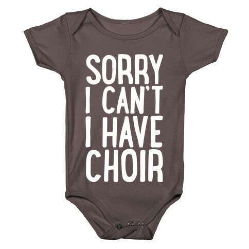 Sorry I Can't I Have Choir Baby One-Piece