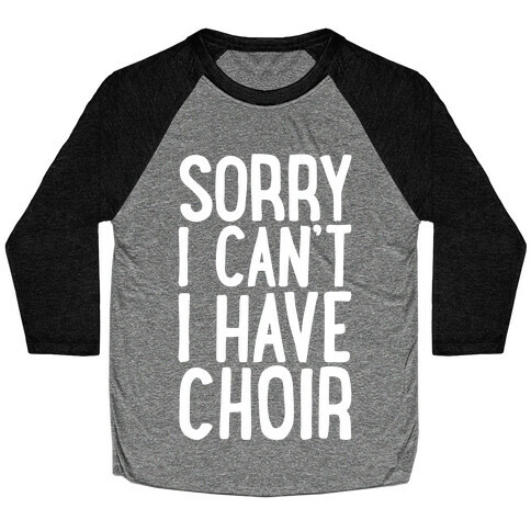 Sorry I Can't I Have Choir Baseball Tee