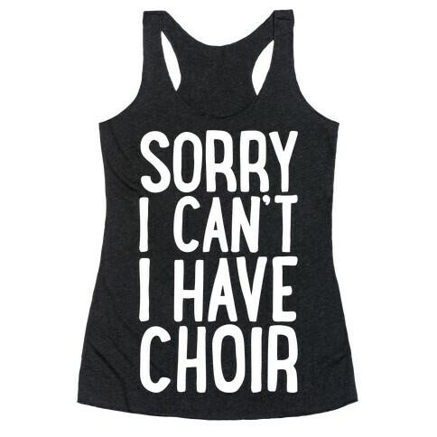 Sorry I Can't I Have Choir Racerback Tank Top