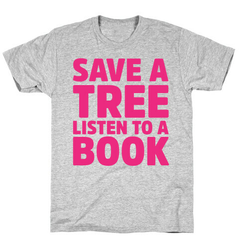 Save a Tree Listen to a Book T-Shirt