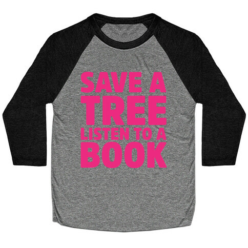 Save a Tree Listen to a Book Baseball Tee