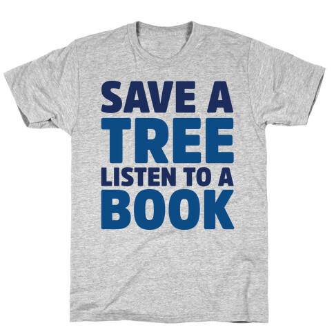 Save a Tree Listen to a Book T-Shirt