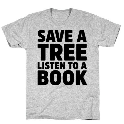 Save a Tree Listen to a Book T-Shirt