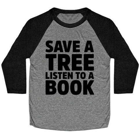 Save a Tree Listen to a Book Baseball Tee