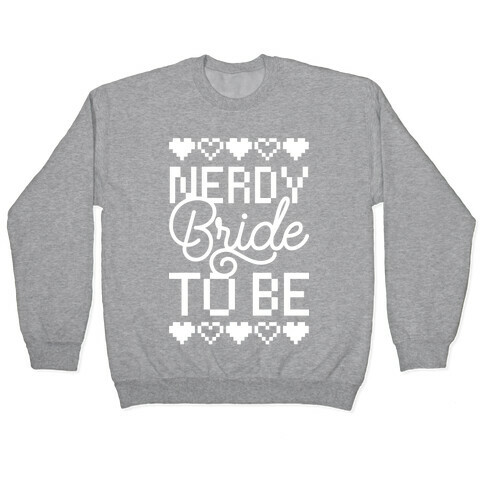 Nerdy Bride To Be Pullover