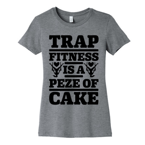 Trap Fitness is a Peze of Cake Womens T-Shirt