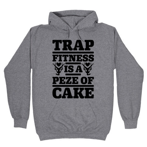 Trap Fitness is a Peze of Cake Hooded Sweatshirt