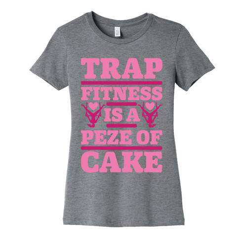 Trap Fitness is a Peze of Cake Womens T-Shirt