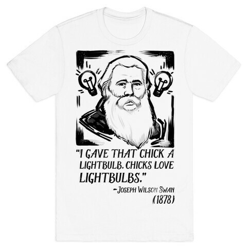 I Gave That Chick a Light Bulb (Joseph Wilson Swan) T-Shirt