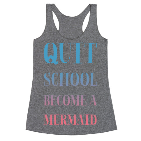 Quit School Become A Mermaid Racerback Tank Top