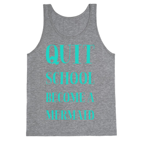 Quit School Become A Mermaid Tank Top