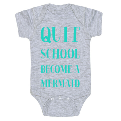 Quit School Become A Mermaid Baby One-Piece