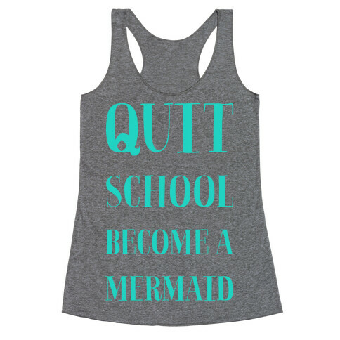 Quit School Become A Mermaid Racerback Tank Top