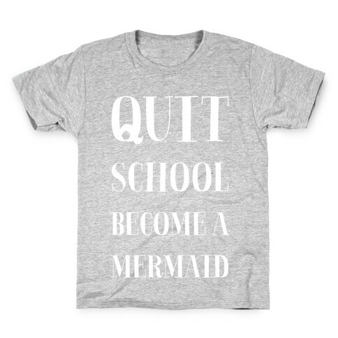 Quit School Become A Mermaid Kids T-Shirt