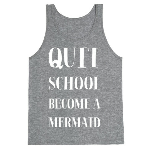 Quit School Become A Mermaid Tank Top