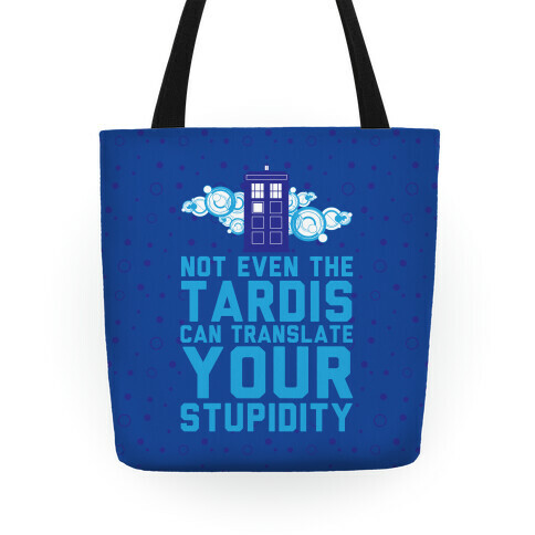 Not Even The Tardis Can Translate You Stupidity Tote