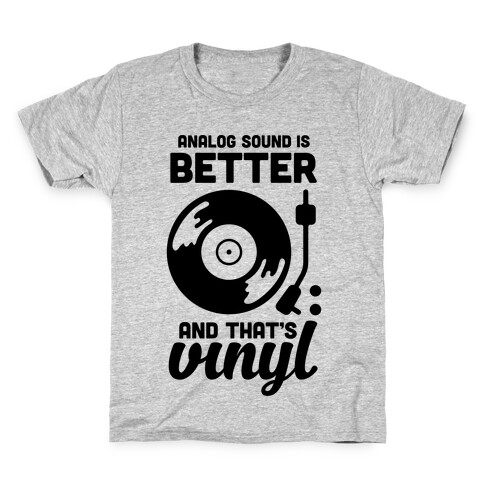 Analog Sound Is Better And That's Vinyl Kids T-Shirt