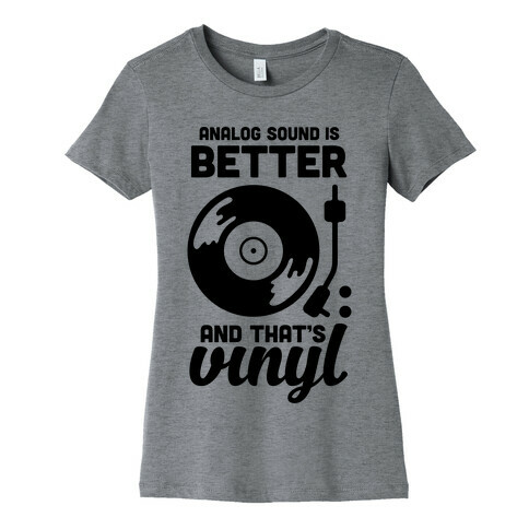 Analog Sound Is Better And That's Vinyl Womens T-Shirt