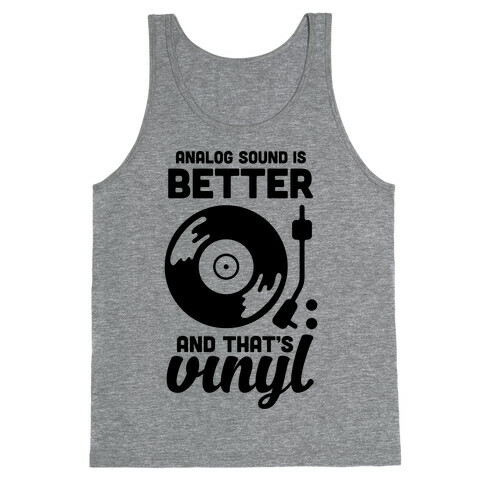 Analog Sound Is Better And That's Vinyl Tank Top