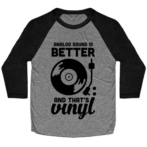 Analog Sound Is Better And That's Vinyl Baseball Tee