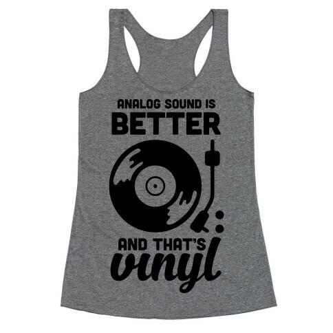 Analog Sound Is Better And That's Vinyl Racerback Tank Top