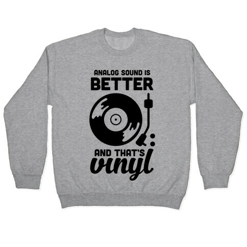 Analog Sound Is Better And That's Vinyl Pullover