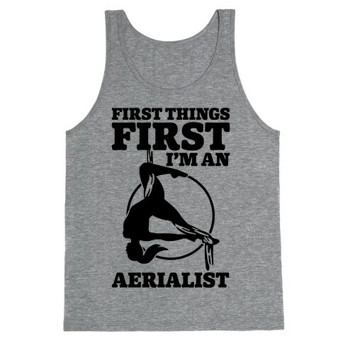 First Things First I'm an Aerialist Tank Top