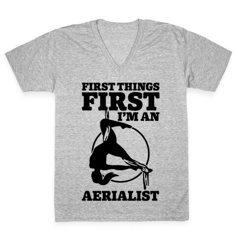 First Things First I'm an Aerialist V-Neck Tee Shirt