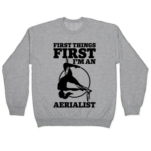 First Things First I'm an Aerialist Pullover