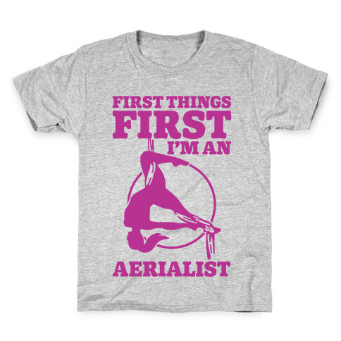 First Things First I'm an Aerialist Kids T-Shirt