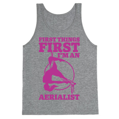 First Things First I'm an Aerialist Tank Top