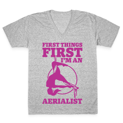 First Things First I'm an Aerialist V-Neck Tee Shirt