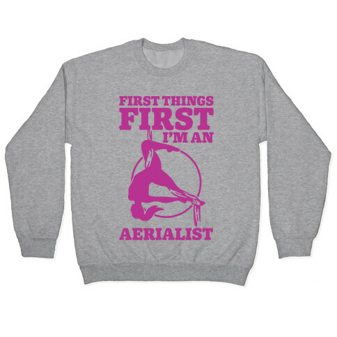 First Things First I'm an Aerialist Pullover