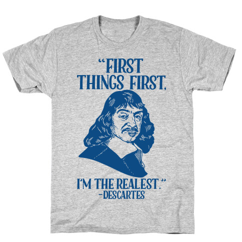 First Things First I'm The Realest (Descartes) T-Shirt