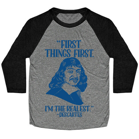 First Things First I'm The Realest (Descartes) Baseball Tee